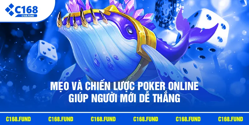 Mẹo và chiến lược Poker online giúp người mới dễ thắng.