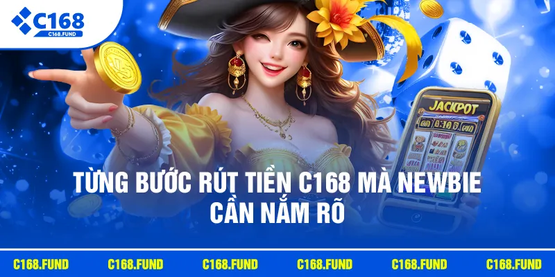 Từng bước rút tiền C168 mà newbie cần nắm rõ